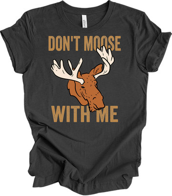 Don't Moose With Me Shirt Funny Moose Lover Gift Alaska Outdoors Pun Tee