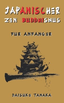 Tanaka - Japanischer Zen-Buddhismus fr Anfnger  Eine kurze Einfhrun - X555z