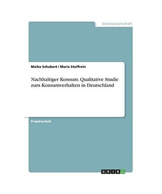 Nachhaltiger Konsum. Qualitative Studie zum Konsumverhalten in Deutschland, Schu