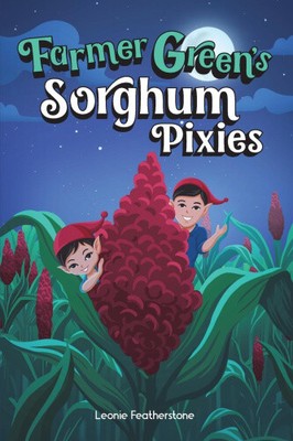 Farmer Green's Sorghum Pixies: An Australian Farming Children's Story in the