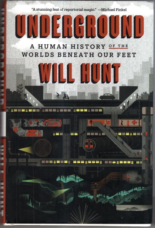 Underground: A Human History of the Worlds Beneath Our Feet : Will Hunt