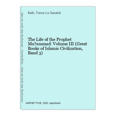 The Life of the Prophet Mu?ammad: Volume III (Great Books of Islamic Civilizatio