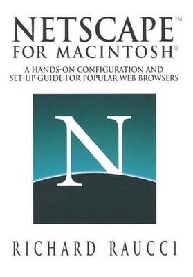 Netscape for Macintosh: A hands-on configuration and set-up guide for popular We