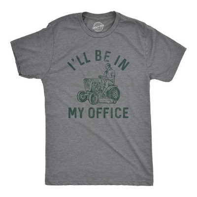 Mens Ill Be In My Office T Shirt Funny Lawn Mowing Lovers Yard Joke Tee for Guys