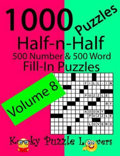 Half-N-Half Fill-in Puzzles, Volume 8, 1000 Puzzles (500 Number and 500 Word ...