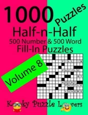 Half-N-Half Fill-in Puzzles, Volume 8, 1000 Puzzles (500 Number and 500 Word ...