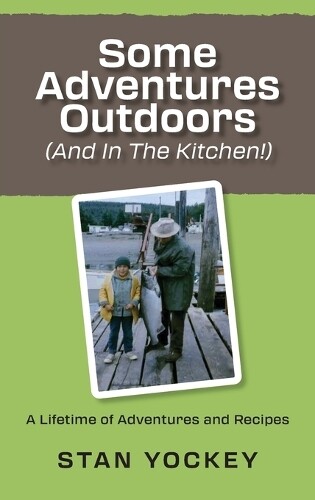 Stanley Yockey Some Adventures Outdoors (And In The Kitchen!) (Copertina rigida)
