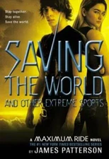 Maximum Ride Saving The World And Other Extreme Sports - Hardcover - VERY GOOD