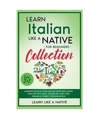 Learn Italian Like a Native for Beginners Collection - Level 1 & 2: Learning Ita