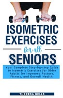 Isometric Exercises For Seniors: A Step-By-Step Guide To Fitness &