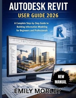 Autodesk Revit User Guide 2026 by Emily Morley Paperback Book