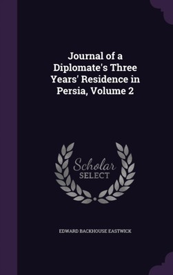 Eastwick - Journal of a Diplomate's Three Years' Residence in Persia  - X555z
