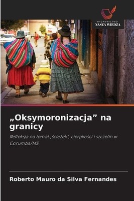 ''Oksymoronizacja'' na granicy by Roberto Mauro Da Silva Fernandes (Polish) Paperb