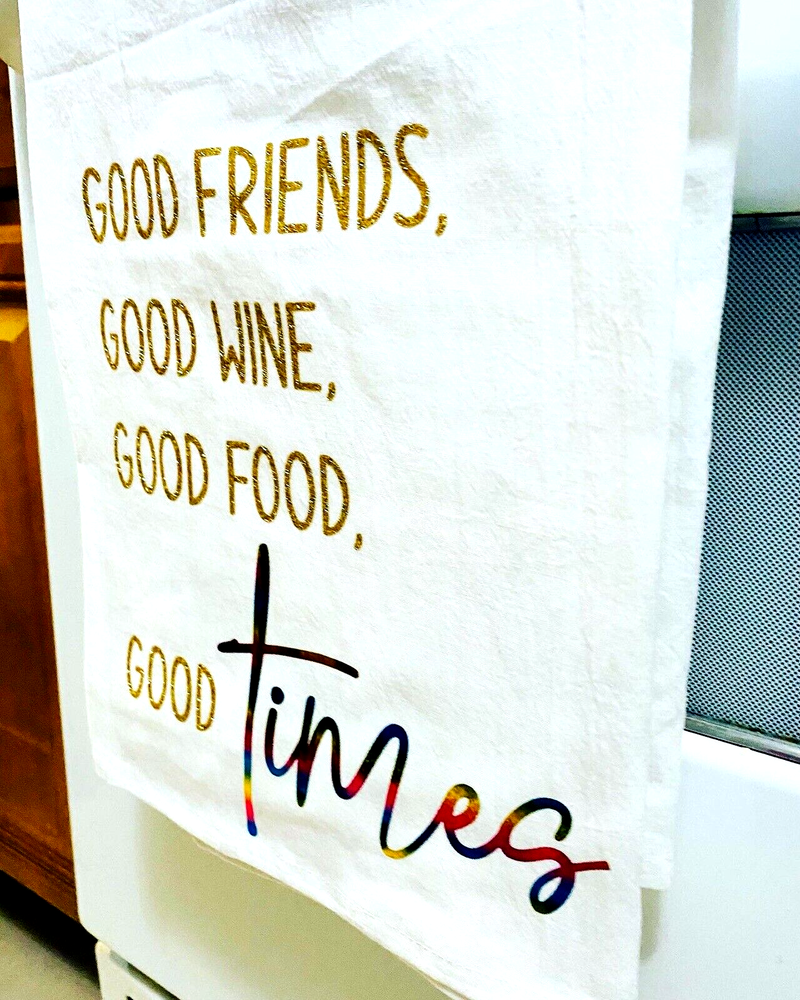 Good Friends, Good Wine, Good Food…Tea, Flour Towel Decor, good for drying