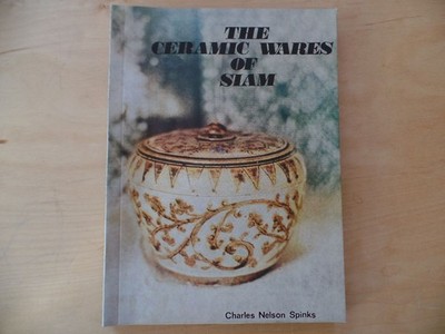 The Ceramic wares of Siam. SPINKS, Charles Nelson.:
