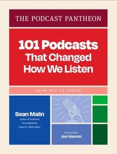 101 Podcasts That Changed How We Listen by Sean Malin