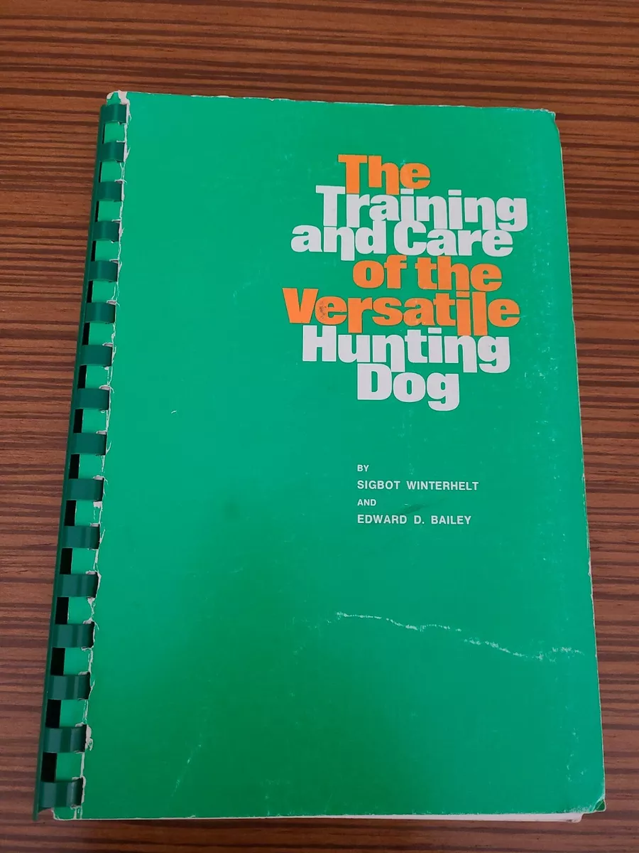 THE TRAINING AND CARE OF THE VERSATILE HUNTING DOG By Sigbot