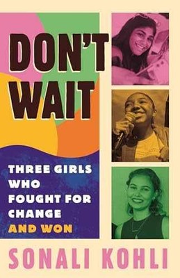 Don't Wait: Three Girls Who Fought for - Paperback, by Kohli Sonali - Very Good