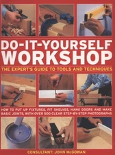 Do-It-Yourself Workshop : The Expert's Guide to Tools and Techniq