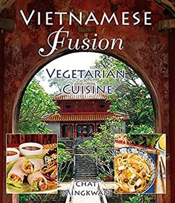 Vietnamese Fusion : Vegetarian Cuisine Perfect Chat Mingkwan