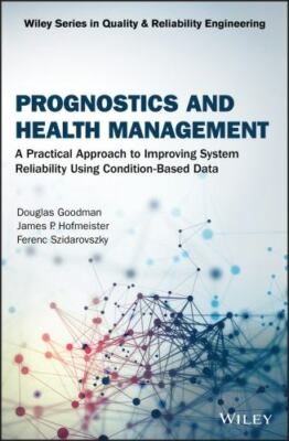 Prognostics and Health Management : A Practical Approach to Improving System ...