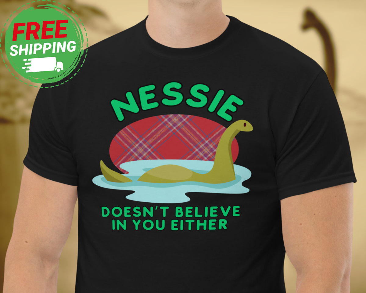 NEW Funny Loch Ness Monster Shirt Nessie Doesn't Believe Scotland