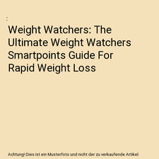 Weight Watchers: The Ultimate Weight Watchers Smartpoints Guide For Rapid Weight