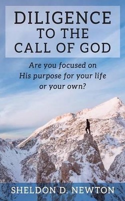 Diligence To The Call Of God: Are You Focused On His Purpose For Your Life, Or Y