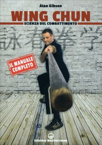 Mediterranee Edizioni Wing Chun. Scienza Del Combattimento - Alan Gibson - Immagine 5