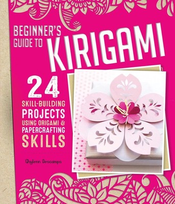 Beginner's Guide to Kirigami: 24 Skill-Building Projects Using Origami & Pap...