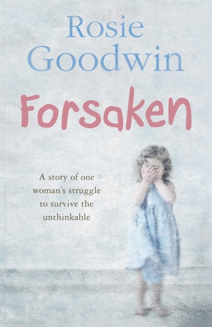 Forsaken by Rosie Goodwin (Paperback Book)