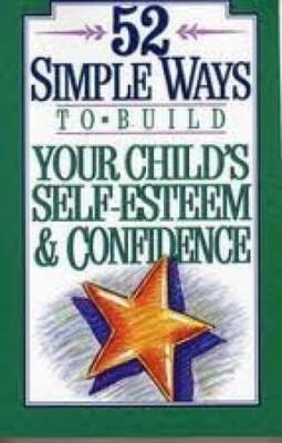 52 Simple Ways to Build Your Child's Self-Esteem and Confidence - GOOD