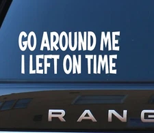 Go Around Me I left On Time Vinyl Sticker Decal