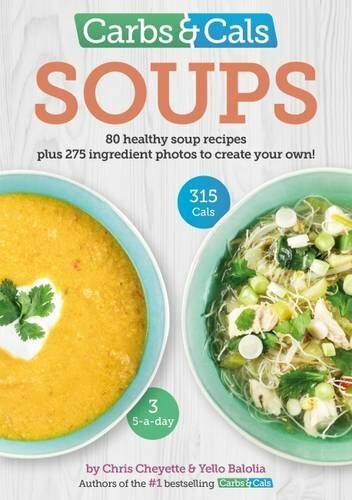 Carbs & Cals Soups: 80 Healthy Soup Recipes & 275 Photos of Ingredients to Crea