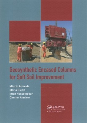 Geosynthetic Encased Columns for Soft Soil Improvement, Paperback by Almeida,...