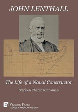 John Lenthall: The Life of a Naval Constructor [Premium Color] by Stephen Chapin