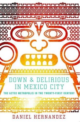 Daniel Hernandez Down and Delirious in Mexico City (Taschenbuch)