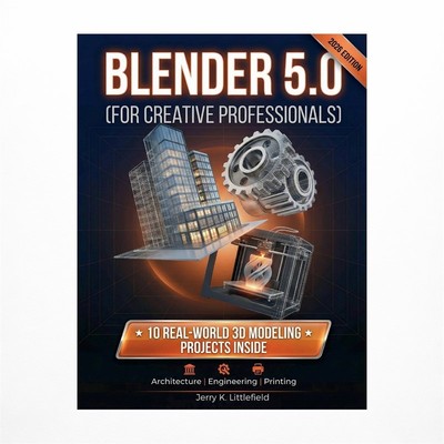 Blender 5.0 (for Creative Professionals): 10 Real-World 3D Modeling Projects ...