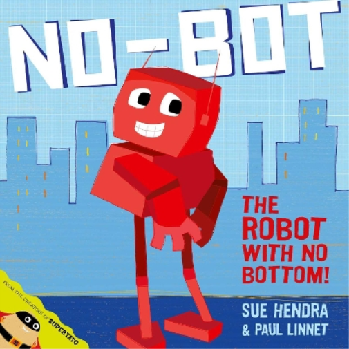 Sue Hendra Paul Linnet No-Bot, the Robot with No Bottom (Tascabile)
