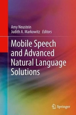 Mobile Speech and Advanced Natural Language Solutions by Amy Neustein (English)