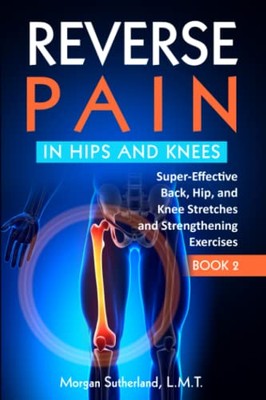 Sutherland - Reverse Pain in Hips and Knees  Super-Effective Back Hip - P555z