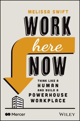 Work Here Now : Think Like a Human and Build a Powerhouse Workplace by ...