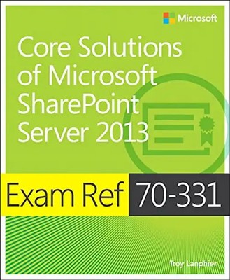 Exam Ref 70-331: Core Solutions of Microsoft  SharePoint  Server 2013 - Lanphier