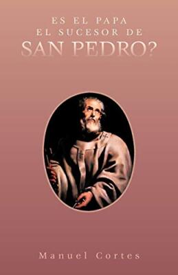 Es El Papa El Sucesor de San Pedro?                                            