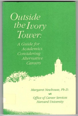 Outside the Ivory Tower: A Guide for Academics Considering Alternative Careers
