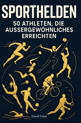 Sporthelden 50 Athleten, die Außergewöhnliches erreichten David Frank Buch 2025