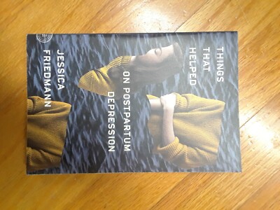 Things That Helped : On Postpartum Depression by Jessica Friedmann (2018)