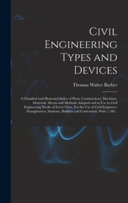 Civil Engineering Types And Devices; A Classified And Illustrated Index Of ...