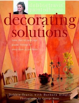 Debbie Travis' Decorating Solutions: More than 65 Paint and Plaster Finishes...