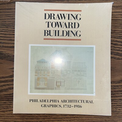 Drawing toward building: Philadelphia architectural graphics, 1732-1986 - NEW!